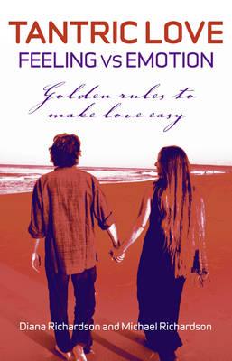 Tantric Love: Feeling vs Emotion - Golden Rules To Make Love Easy