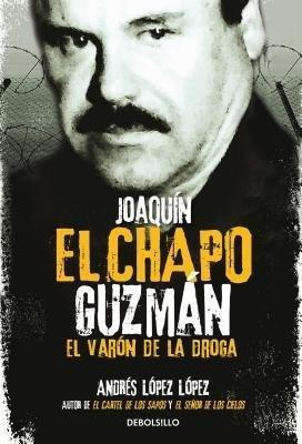 JOAQUIN EL CHAPO GUZMAN: EL VARON DE LA DROGA / JOAQUIN 'EL CHAPO" GUZMAN: THE DRUG BARON