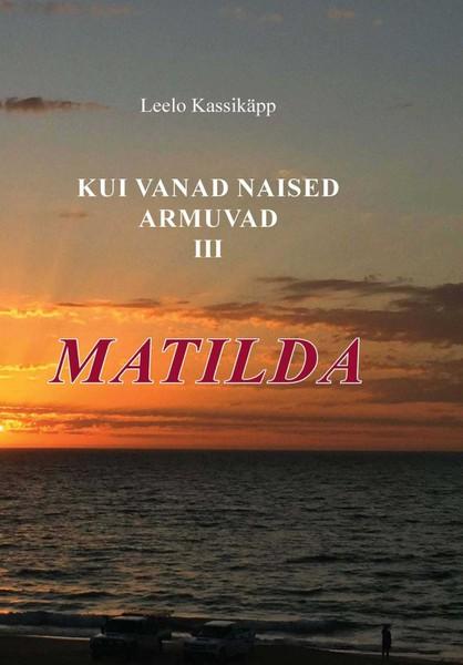 E-raamat: Kui vanad naised armuvad. III osa. Matilda