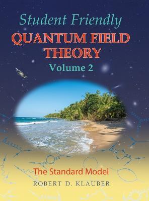 STUDENT FRIENDLY QUANTUM FIELD THEORY VOLUME 2