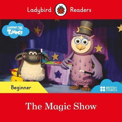 LADYBIRD READERS BEGINNER LEVEL - TIMMY - THE MAGIC SHOW (ELT GRADED READER)