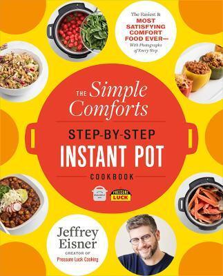 THE SIMPLE COMFORTS STEP-BY-STEP INSTANT POT COOKBOOK