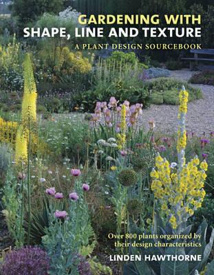 GARDENING WITH SHAPE, LINE, AND TEXTURE: A PLANT DESIGN SOURCEBOOK