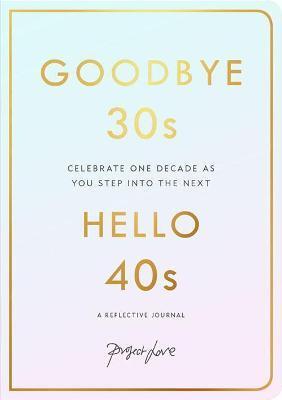 GOODBYE 30S, HELLO 40S