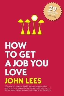 HOW TO GET A JOB YOU LOVE 2019-2020 EDITION