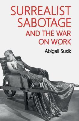 SURREALIST SABOTAGE AND THE WAR ON WORK
