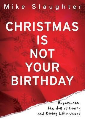 CHRISTMAS IS NOT YOUR BIRTHDAY