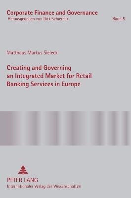 CREATING AND GOVERNING AN INTEGRATED MARKET FOR RETAIL BANKING SERVICES IN EUROPE