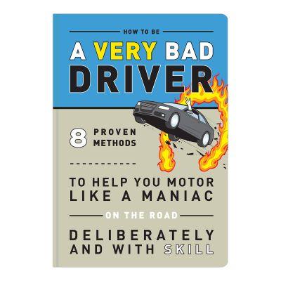 How to Be a Very Bad Driver