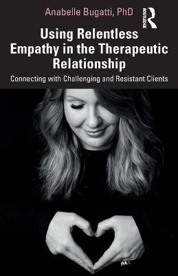 Using Relentless Empathy in the Therapeutic Relationship