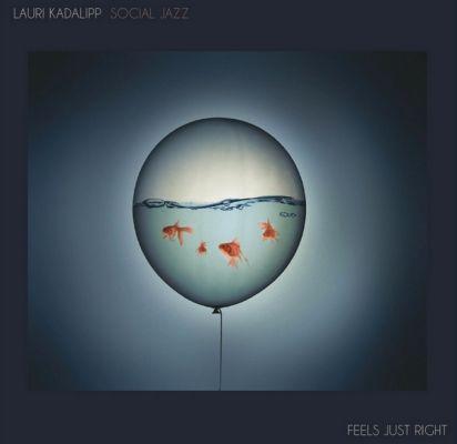 LAURI KADALIPP SOCIAL JAZZ - FEELS JUST RIGHT (2018) CD