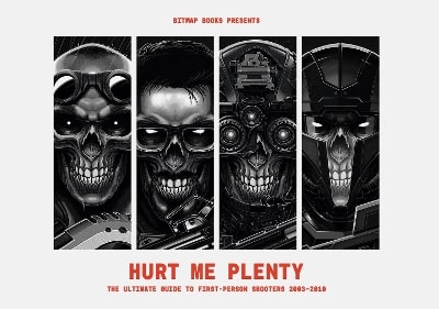 Hurt Me Plenty: The Ultimate Guide to First-Person Shooters 2003 - 2010