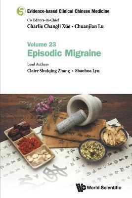 EVIDENCE-BASED CLINICAL CHINESE MEDICINE - VOLUME 23: EPISODIC MIGRAINE