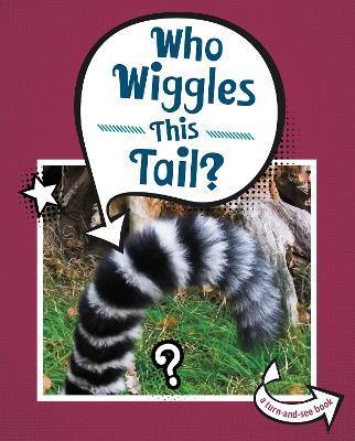 WHO WIGGLES THIS TAIL?