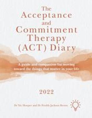 ACCEPTANCE AND COMMITMENT THERAPY (ACT) DIARY 2022