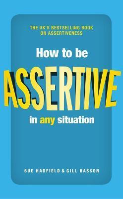 HOW TO BE ASSERTIVE IN ANY SITUATION