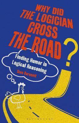 WHY DID THE LOGICIAN CROSS THE ROAD?