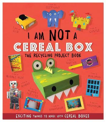 I Am Not A Cereal Box - The Recycling Project Book