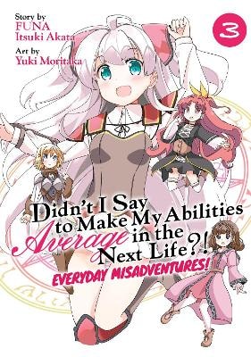 Didn't I Say to Make My Abilities Average in the Next Life?! Everyday Misadventures! (Manga) Vol. 3