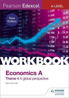 PEARSON EDEXCEL A-LEVEL ECONOMICS THEME 4 WORKBOOK: A GLOBAL PERSPECTIVE