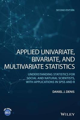 Applied Univariate, Bivariate, & Multivariate Stat istics: Understanding Statistics for Social and Na tural Scientists, With Applications in SPSS and R