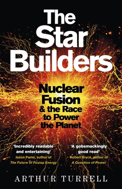 Star Builders: Nuclear Fusion and the Race to Power the Planet