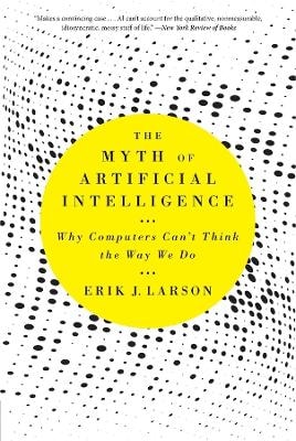 The Myth of Artificial Intelligence