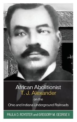 African Abolitionist T. J. Alexander on the Ohio and Indiana Underground Railroads