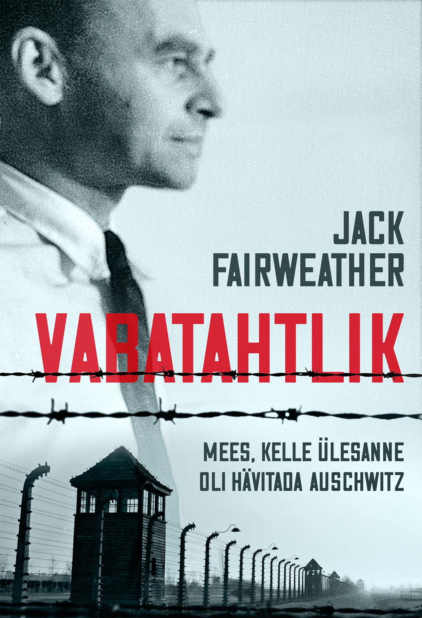 Vabatahtlik. Mees, kelle ülesanne oli hävitada Auschwitz