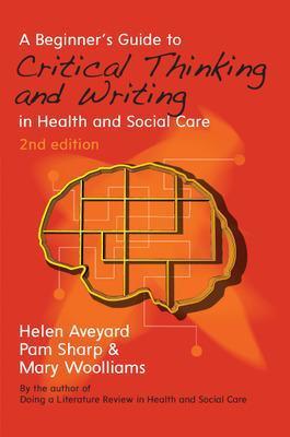 Beginner's Guide to Critical Thinking and Writing in Health and Social Care