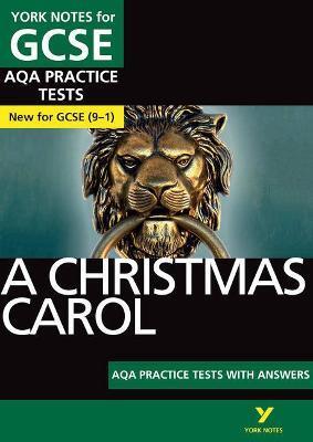 CHRISTMAS CAROL AQA PRACTICE TESTS: YORK NOTES FOR GCSE THE BEST WAY TO PRACTISE AND FEEL READY FOR AND 2023 AND 2024 EXAMS AND ASSESSMENTS