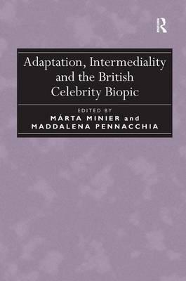 ADAPTATION, INTERMEDIALITY AND THE BRITISH CELEBRITY BIOPIC