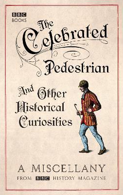CELEBRATED PEDESTRIAN AND OTHER HISTORICAL CURIOSITIES