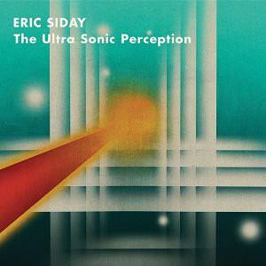 ERIC SIDAY - ULTRA SONIC PERCEPTION (2014) CD