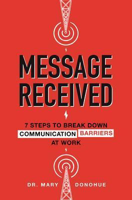 Message Received: 7 Steps to Break Down Communication Barriers at Work