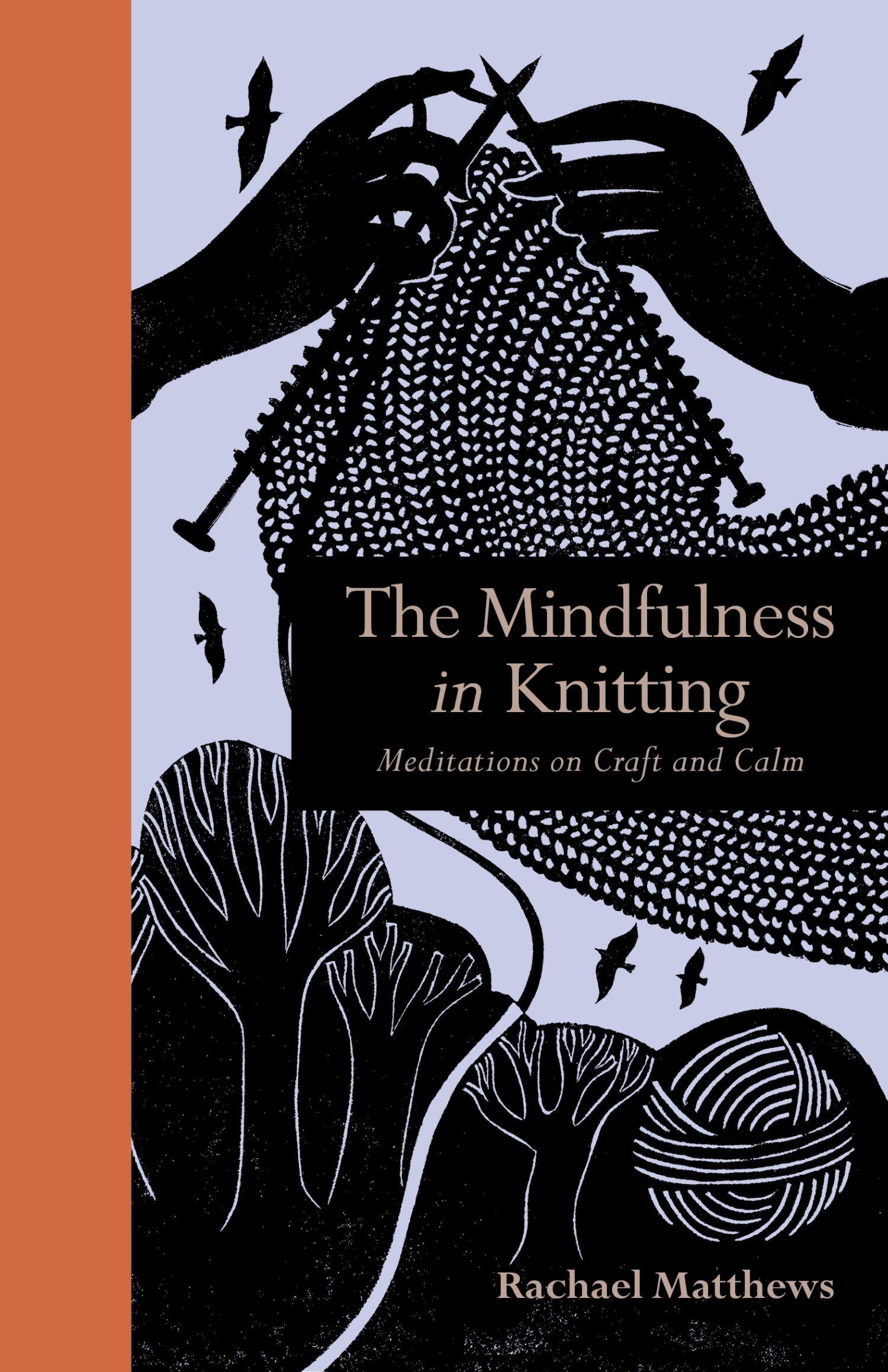 Mindfulness in Knitting: Meditations of Craft Andcalm