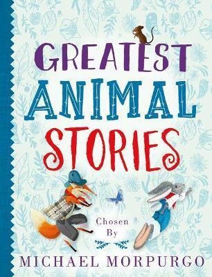 GREATEST ANIMAL STORIES, CHOSEN BY MICHAEL MORPURGO
