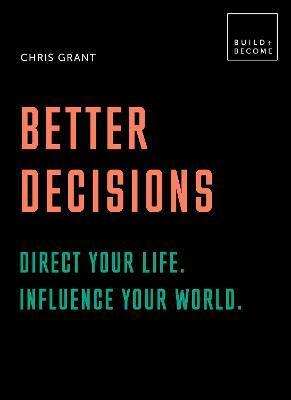 BETTER DECISIONS: DIRECT YOUR LIFE. INFLUENCE YOUR WORLD.