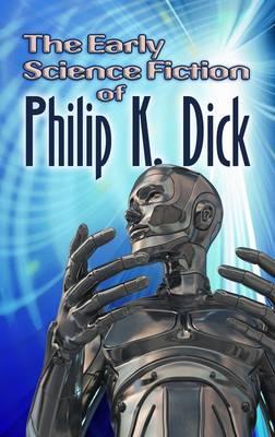 EARLY SCIENCE FICTION OF PHILIP K. DICK