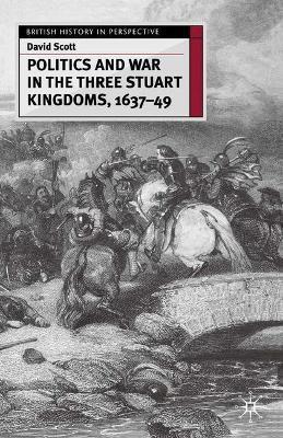 POLITICS AND WAR IN THE THREE STUART KINGDOMS, 1637-49