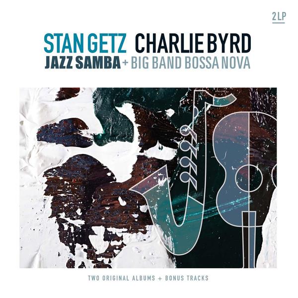 Stan Getz, Charlie Byrd - Jazz Samba + Big Band BoSSA NOVA (2013) 2LP