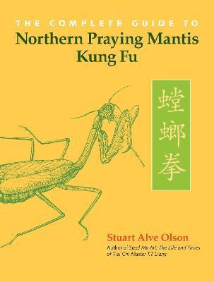 COMPLETE GUIDE TO NORTHERN PRAYING MANTIS KUNG FU