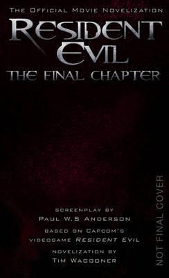 RESIDENT EVIL: THE FINAL CHAPTER (THE OFFICIAL MOVIE NOVELIZATION)
