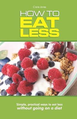 HOW TO EAT LESS