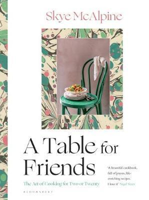 TABLE FOR FRIENDS: THE ART OF COOKING FOR TWO OR TWENTY