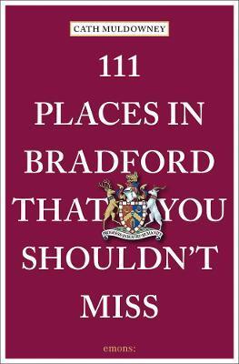 111 PLACES IN BRADFORD THAT YOU SHOULDN'T MISS