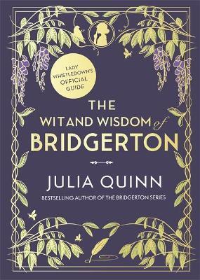 WIT AND WISDOM OF BRIDGERTON: LADY WHISTLEDOWN'S OFFICIAL GUIDE