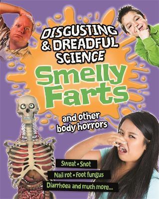 DISGUSTING AND DREADFUL SCIENCE: SMELLY FARTS AND OTHER BODY HORRORS