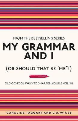 My Grammar and I (Or Should That Be 'Me'?)