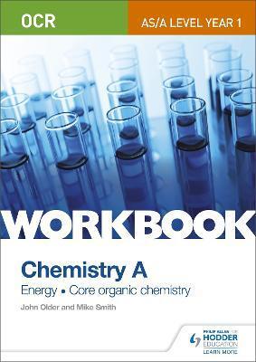 OCR AS/A LEVEL YEAR 1 CHEMISTRY A WORKBOOK: ENERGY; CORE ORGANIC CHEMISTRY